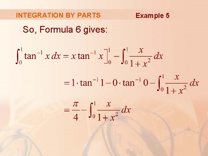 INTEGRATION BY PARTS So, Formula 6 gives: Example 5 