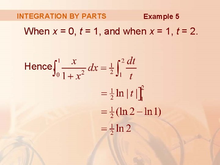 INTEGRATION BY PARTS Example 5 When x = 0, t = 1, and when