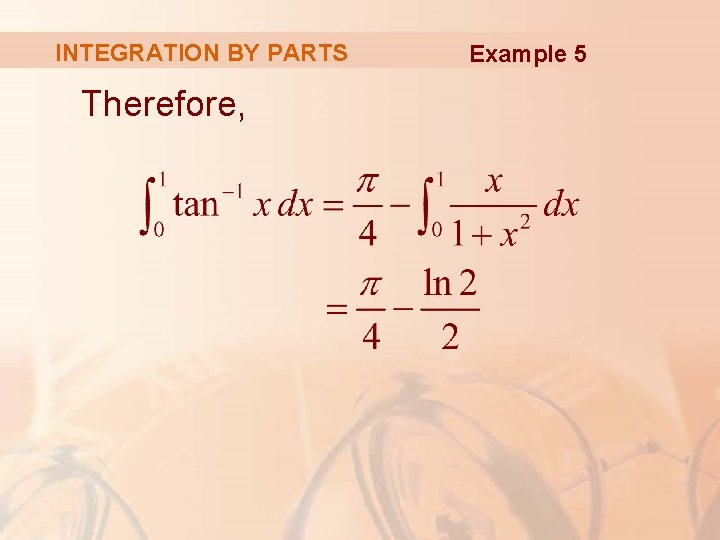 INTEGRATION BY PARTS Therefore, Example 5 