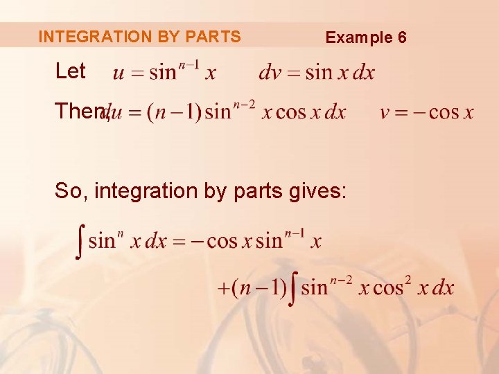 INTEGRATION BY PARTS Example 6 Let Then, So, integration by parts gives: 