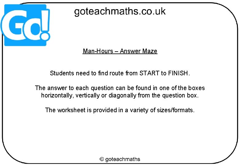 Man-Hours – Answer Maze Students need to find route from START to FINISH. The