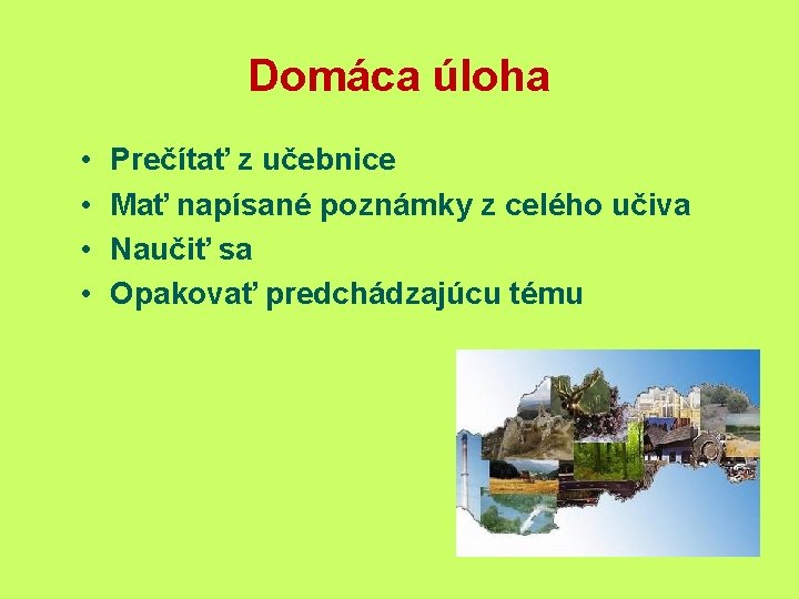 Domáca úloha • • Prečítať z učebnice Mať napísané poznámky z celého učiva Naučiť