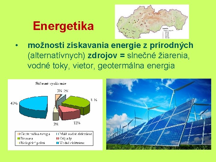 Energetika • možnosti získavania energie z prírodných (alternatívnych) zdrojov = slnečné žiarenia, vodné toky,