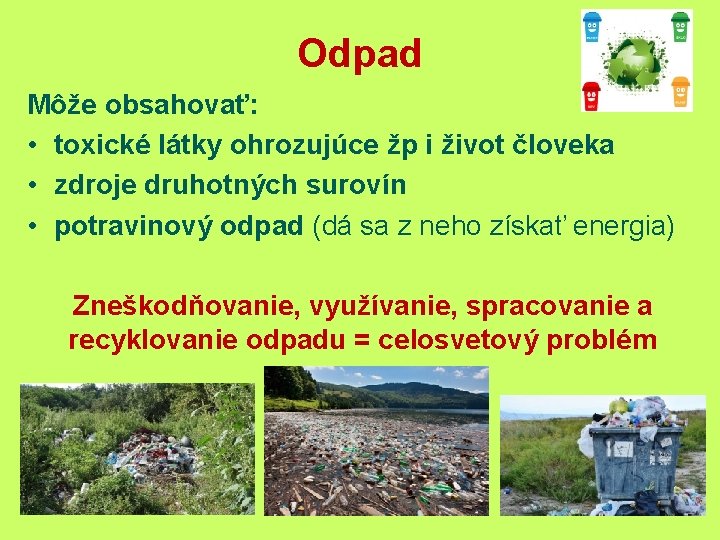 Odpad Môže obsahovať: • toxické látky ohrozujúce žp i život človeka • zdroje druhotných