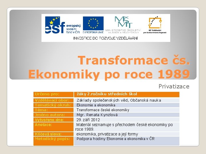 Transformace čs. Ekonomiky po roce 1989 Privatizace Určeno pro: žáky 2. ročníku středních škol Transformace čs. Ekonomiky po roce 1989 Privatizace Určeno pro: žáky 2. ročníku středních škol