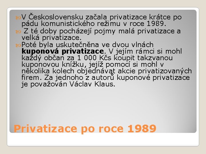 V Československu začala privatizace krátce po pádu komunistického režimu v roce 1989. Z V Československu začala privatizace krátce po pádu komunistického režimu v roce 1989. Z
