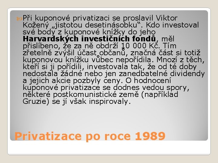 Při kuponové privatizaci se proslavil Viktor Kožený „jistotou desetinásobku“. Kdo investoval své body Při kuponové privatizaci se proslavil Viktor Kožený „jistotou desetinásobku“. Kdo investoval své body