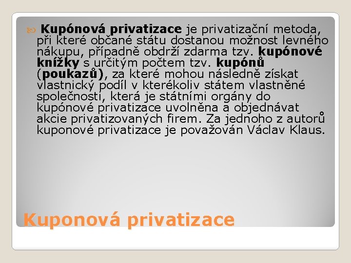 Kupónová privatizace je privatizační metoda, při které občané státu dostanou možnost levného nákupu, Kupónová privatizace je privatizační metoda, při které občané státu dostanou možnost levného nákupu,