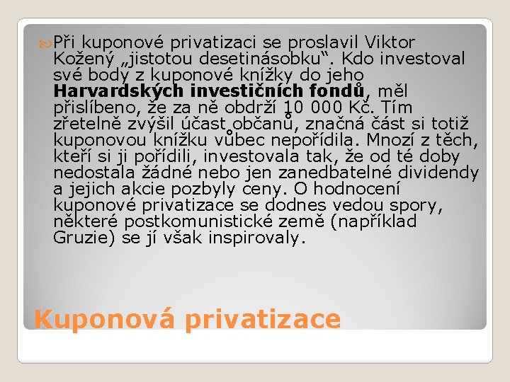 Při kuponové privatizaci se proslavil Viktor Kožený „jistotou desetinásobku“. Kdo investoval své body Při kuponové privatizaci se proslavil Viktor Kožený „jistotou desetinásobku“. Kdo investoval své body