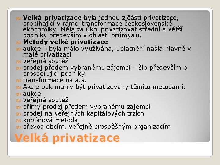 Velká privatizace byla jednou z částí privatizace, probíhající v rámci transformace československé ekonomiky. Velká privatizace byla jednou z částí privatizace, probíhající v rámci transformace československé ekonomiky.