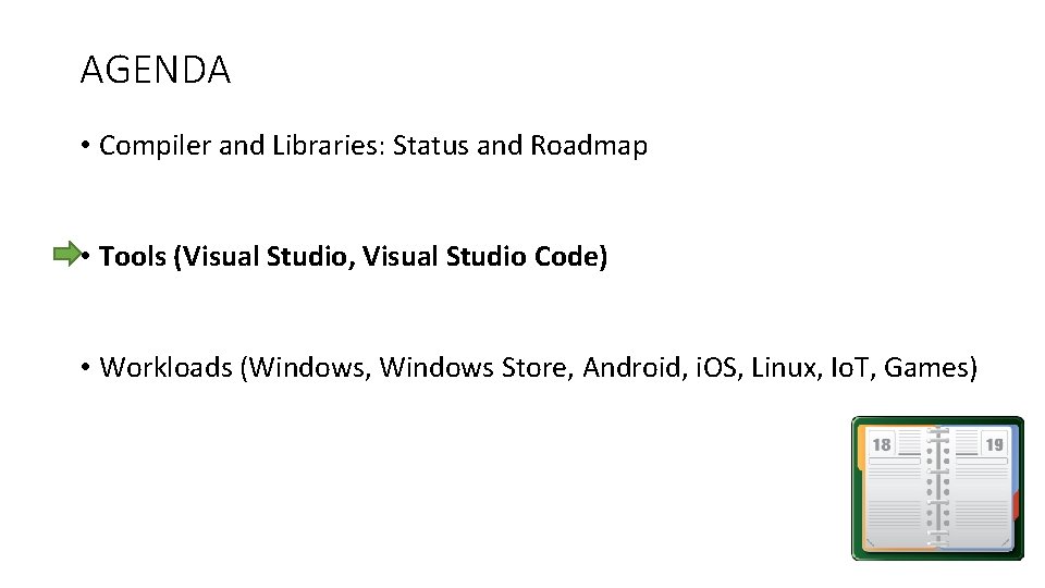 AGENDA • Compiler and Libraries: Status and Roadmap • Tools (Visual Studio, Visual Studio