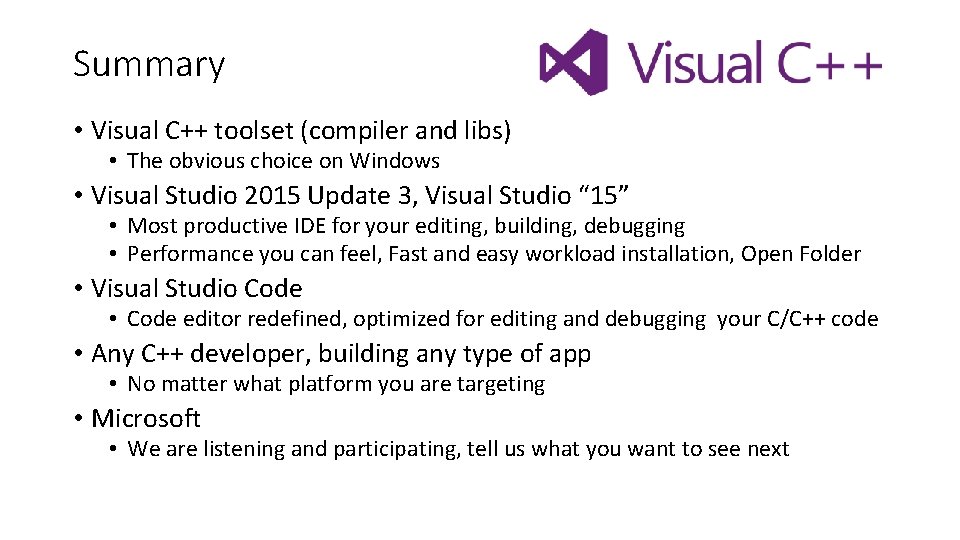 Summary • Visual C++ toolset (compiler and libs) • The obvious choice on Windows