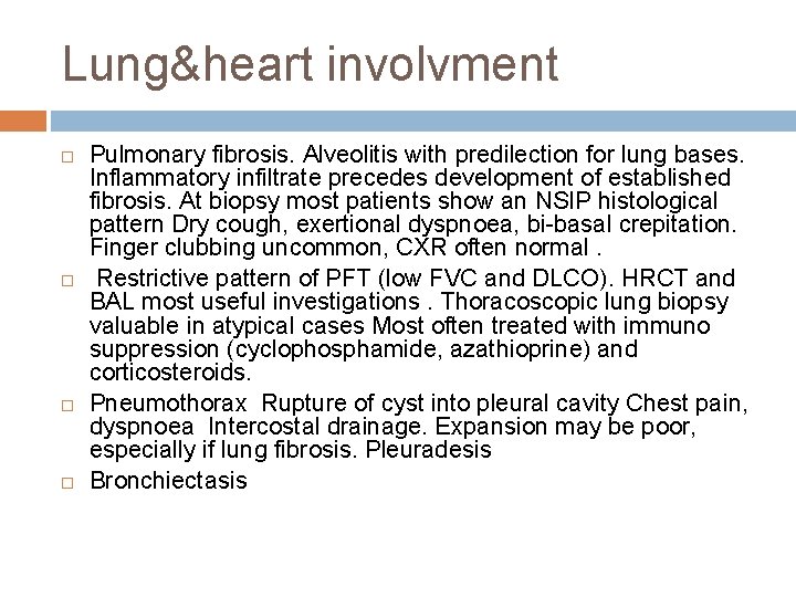 Lung&heart involvment Pulmonary fibrosis. Alveolitis with predilection for lung bases. Inflammatory infiltrate precedes development