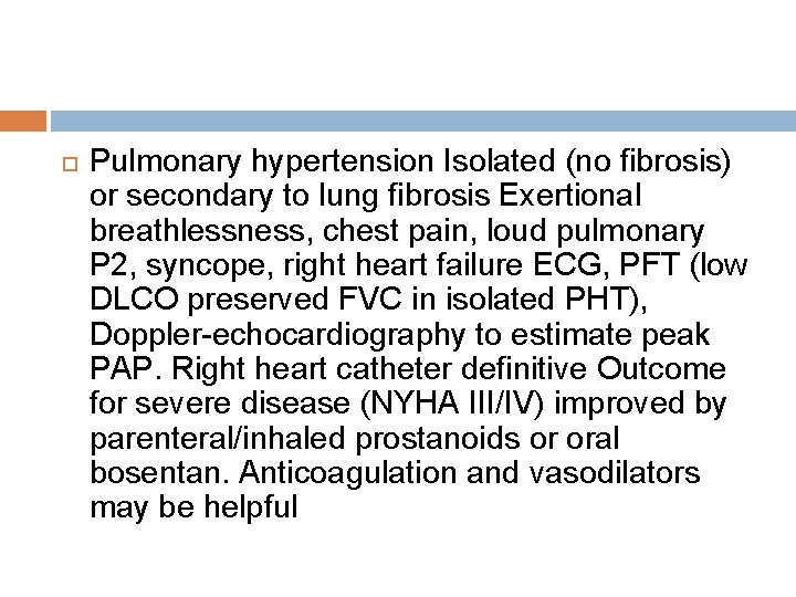  Pulmonary hypertension Isolated (no fibrosis) or secondary to lung fibrosis Exertional breathlessness, chest