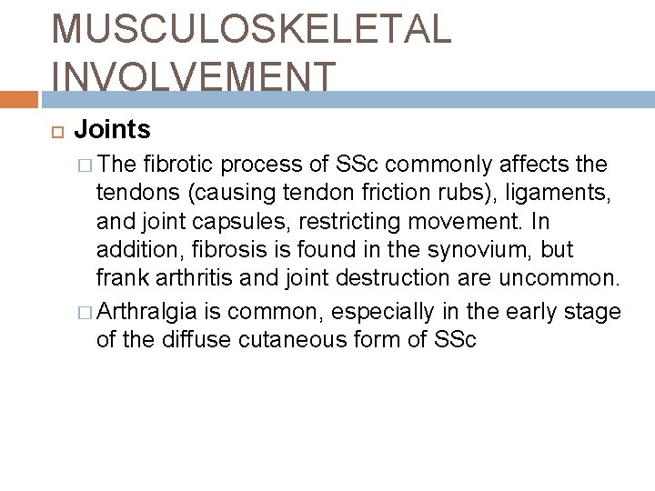 MUSCULOSKELETAL INVOLVEMENT Joints � The fibrotic process of SSc commonly affects the tendons (causing