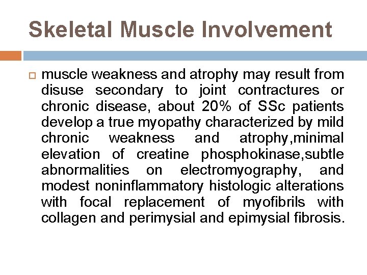 Skeletal Muscle Involvement muscle weakness and atrophy may result from disuse secondary to joint