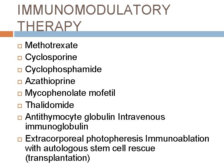 IMMUNOMODULATORY THERAPY Methotrexate Cyclosporine Cyclophosphamide Azathioprine Mycophenolate mofetil Thalidomide Antithymocyte globulin Intravenous immunoglobulin Extracorporeal