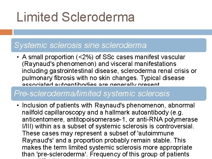 Limited Scleroderma Systemic sclerosis sine scleroderma • A small proportion (<2%) of SSc cases