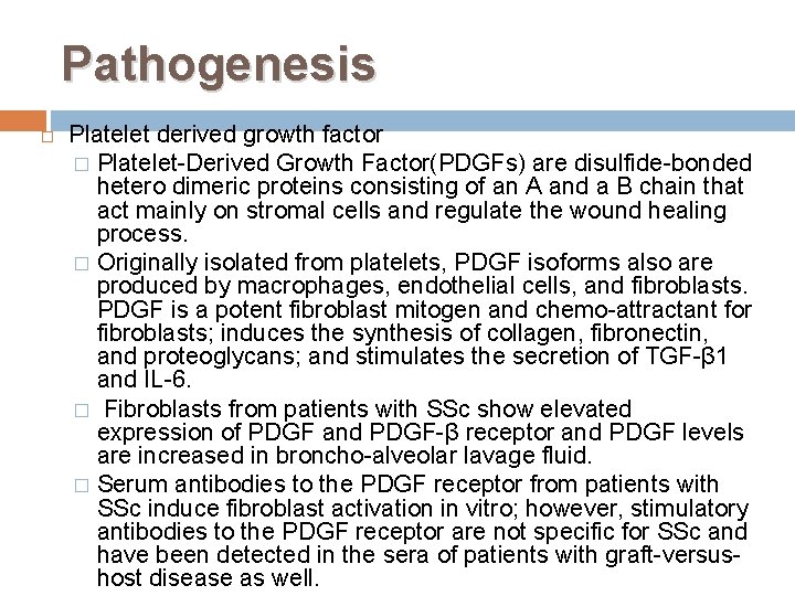 Pathogenesis Platelet derived growth factor � Platelet-Derived Growth Factor(PDGFs) are disulfide-bonded hetero dimeric proteins