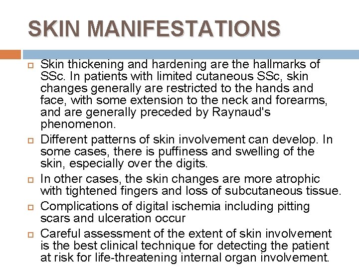 SKIN MANIFESTATIONS Skin thickening and hardening are the hallmarks of SSc. In patients with