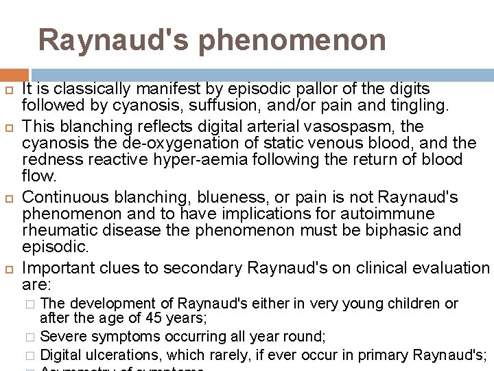 Raynaud's phenomenon It is classically manifest by episodic pallor of the digits followed by