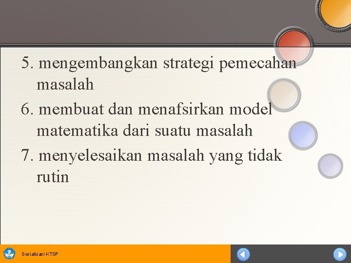 5. mengembangkan strategi pemecahan masalah 6. membuat dan menafsirkan model matematika dari suatu masalah