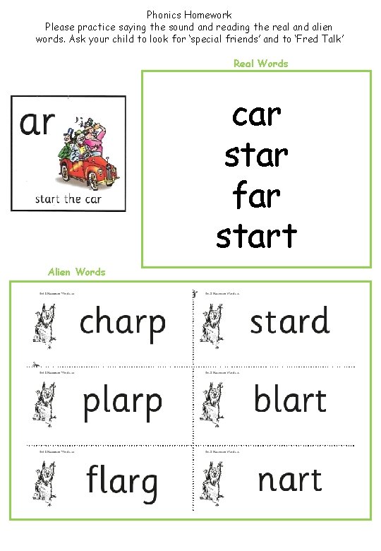 Phonics Homework Please practice saying the sound and reading the real and alien words.