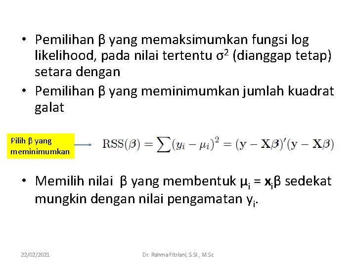 • Pemilihan β yang memaksimumkan fungsi log likelihood, pada nilai tertentu σ2 (dianggap • Pemilihan β yang memaksimumkan fungsi log likelihood, pada nilai tertentu σ2 (dianggap
