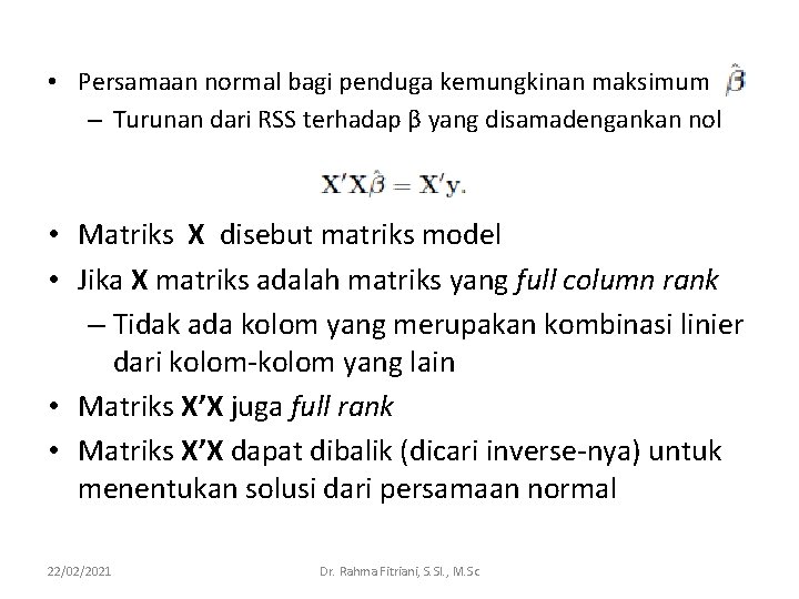 • Persamaan normal bagi penduga kemungkinan maksimum – Turunan dari RSS terhadap β • Persamaan normal bagi penduga kemungkinan maksimum – Turunan dari RSS terhadap β