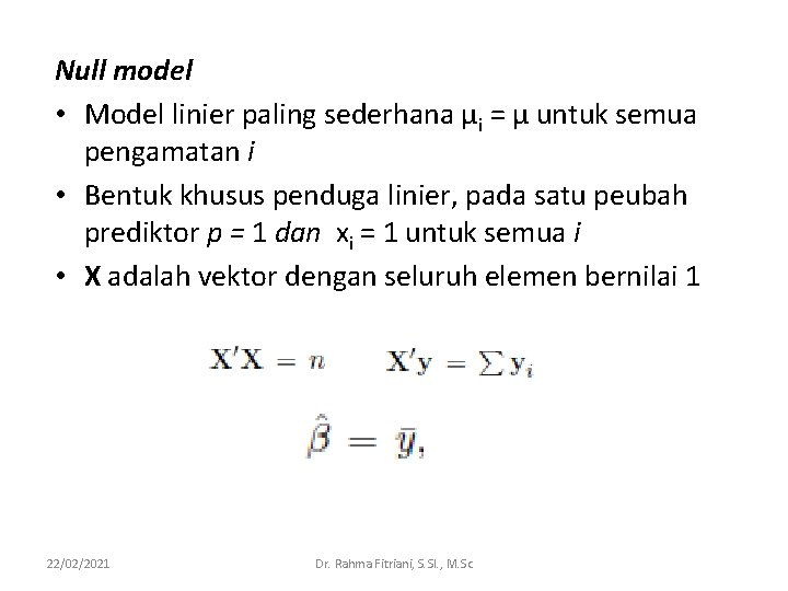 Null model • Model linier paling sederhana μi = μ untuk semua pengamatan i Null model • Model linier paling sederhana μi = μ untuk semua pengamatan i