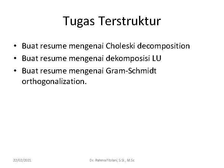 Tugas Terstruktur • Buat resume mengenai Choleski decomposition • Buat resume mengenai dekomposisi LU Tugas Terstruktur • Buat resume mengenai Choleski decomposition • Buat resume mengenai dekomposisi LU