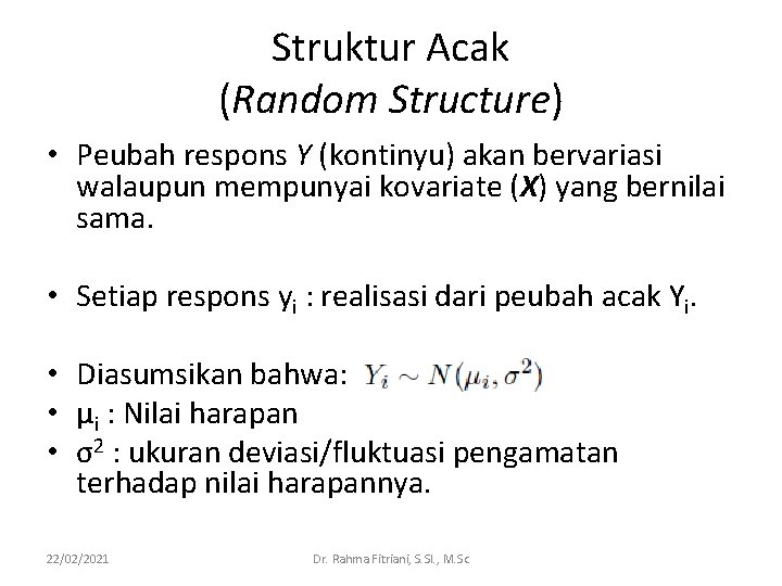 Struktur Acak (Random Structure) • Peubah respons Y (kontinyu) akan bervariasi walaupun mempunyai kovariate Struktur Acak (Random Structure) • Peubah respons Y (kontinyu) akan bervariasi walaupun mempunyai kovariate