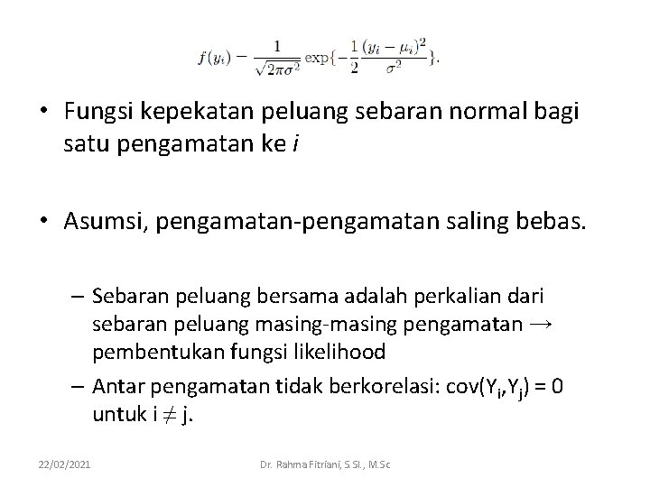 • Fungsi kepekatan peluang sebaran normal bagi satu pengamatan ke i • Asumsi, • Fungsi kepekatan peluang sebaran normal bagi satu pengamatan ke i • Asumsi,