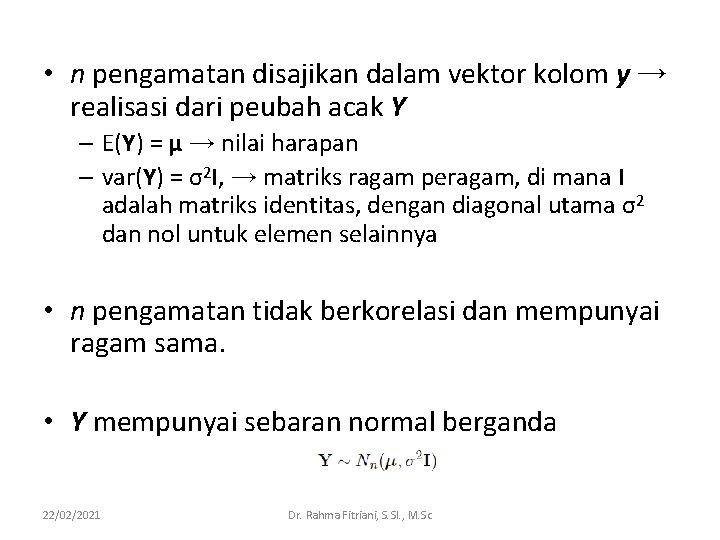 • n pengamatan disajikan dalam vektor kolom y → realisasi dari peubah acak • n pengamatan disajikan dalam vektor kolom y → realisasi dari peubah acak
