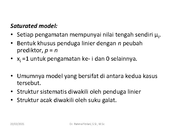 Saturated model: • Setiap pengamatan mempunyai nilai tengah sendiri μi. • Bentuk khusus penduga Saturated model: • Setiap pengamatan mempunyai nilai tengah sendiri μi. • Bentuk khusus penduga