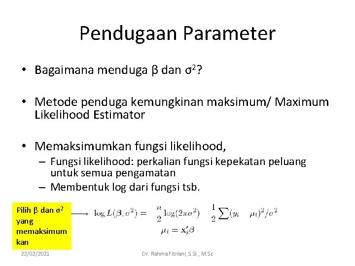 Pendugaan Parameter • Bagaimana menduga β dan σ2? • Metode penduga kemungkinan maksimum/ Maximum Pendugaan Parameter • Bagaimana menduga β dan σ2? • Metode penduga kemungkinan maksimum/ Maximum