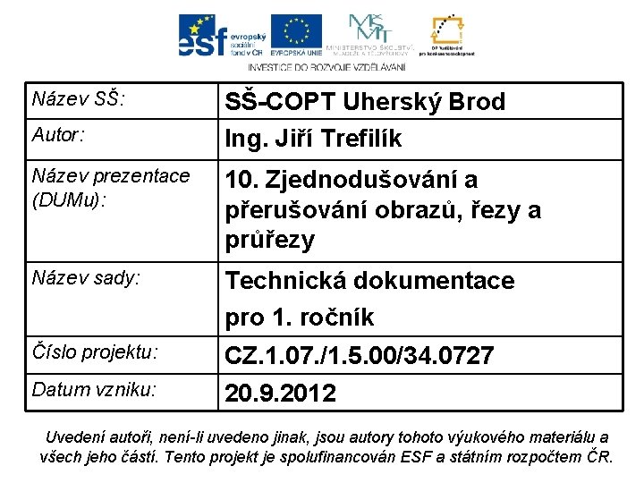 Název SŠ: Autor: SŠ-COPT Uherský Brod Ing. Jiří Trefilík Název prezentace (DUMu): 10. Zjednodušování