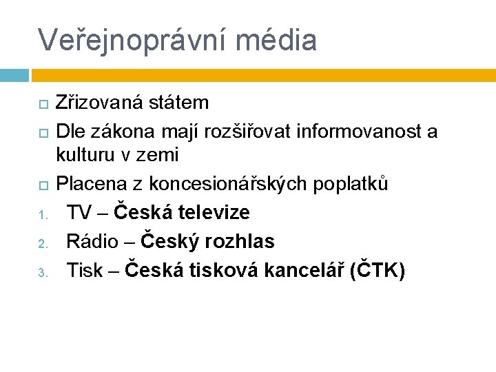 Veřejnoprávní média 1. 2. 3. Zřizovaná státem Dle zákona mají rozšiřovat informovanost a kulturu