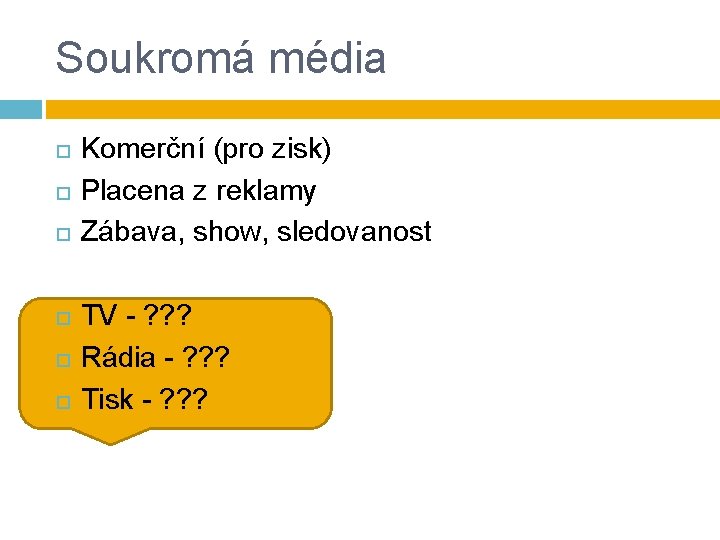 Soukromá média Komerční (pro zisk) Placena z reklamy Zábava, show, sledovanost TV - ?