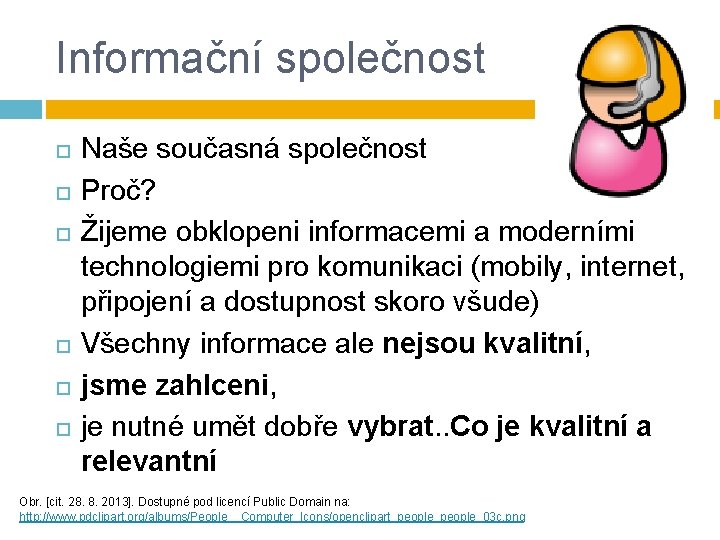 Informační společnost Naše současná společnost Proč? Žijeme obklopeni informacemi a moderními technologiemi pro komunikaci