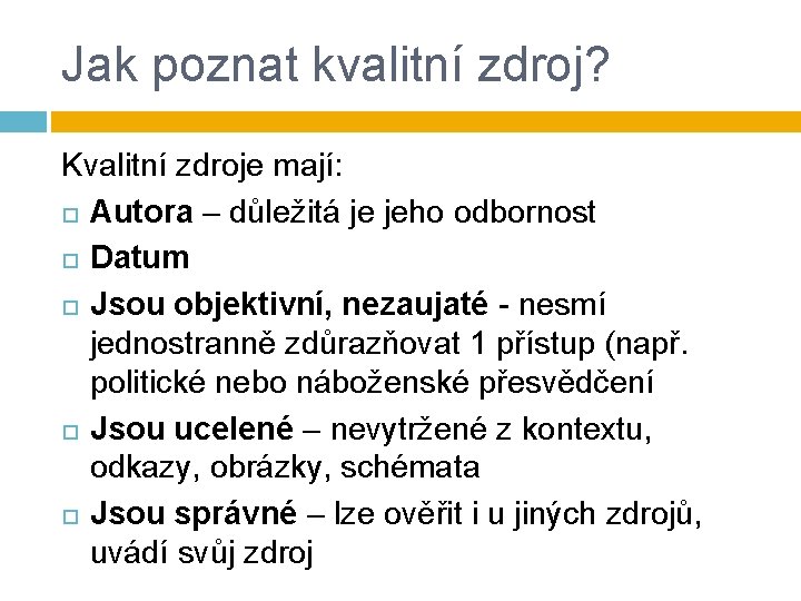 Jak poznat kvalitní zdroj? Kvalitní zdroje mají: Autora – důležitá je jeho odbornost Datum