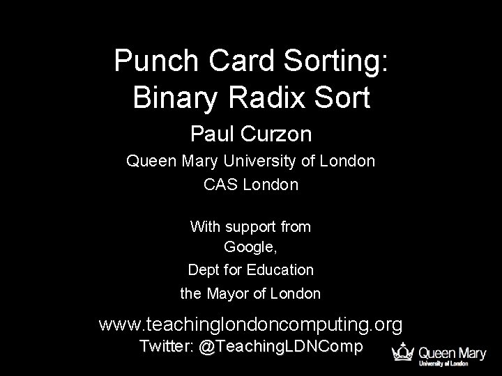 Punch Card Sorting: Binary Radix Sort Paul Curzon Queen Mary University of London CAS