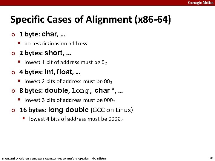 Carnegie Mellon Specific Cases of Alignment (x 86 -64) ¢ 1 byte: char, …