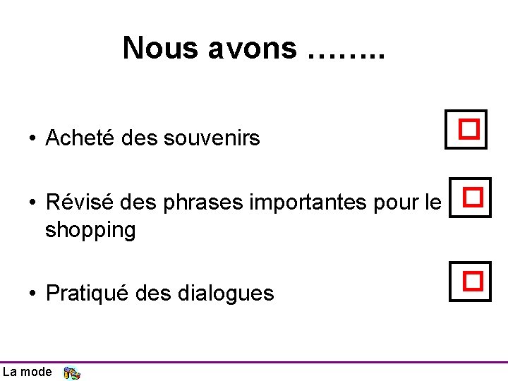 Nous avons ……. . • Acheté des souvenirs � • Révisé des phrases importantes