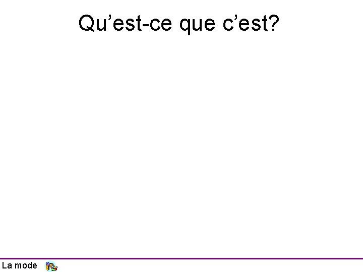 Qu’est-ce que c’est? La mode 