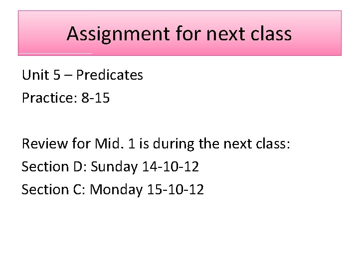 Assignment for next class Unit 5 – Predicates Practice: 8 -15 Review for Mid.