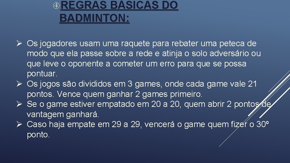  REGRAS BÁSICAS DO BADMINTON: Ø Os jogadores usam uma raquete para rebater uma