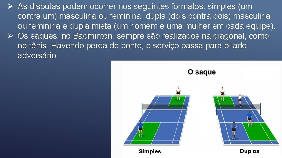 Ø As disputas podem ocorrer nos seguintes formatos: simples (um contra um) masculina ou