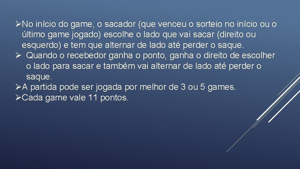 ØNo início do game, o sacador (que venceu o sorteio no início ou o