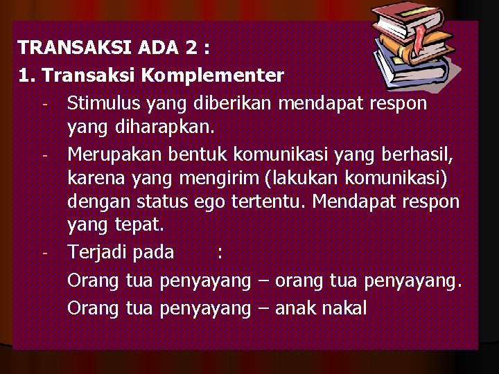 TRANSAKSI ADA 2 : 1. Transaksi Komplementer - Stimulus yang diberikan mendapat respon yang